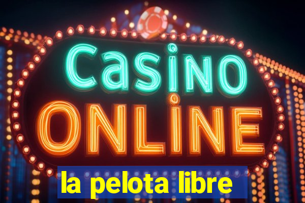 la pelota libre